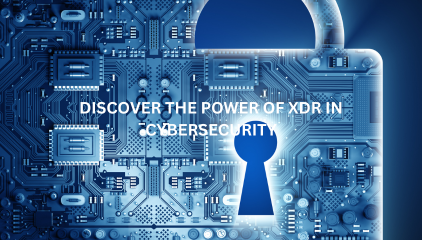 Discover the Power of XDR in Cybersecurity