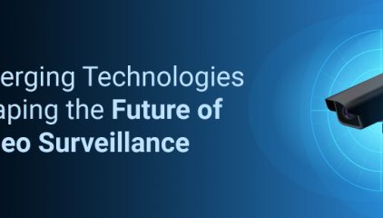 Emerging Technologies Shaping the Future of Video Surveillance