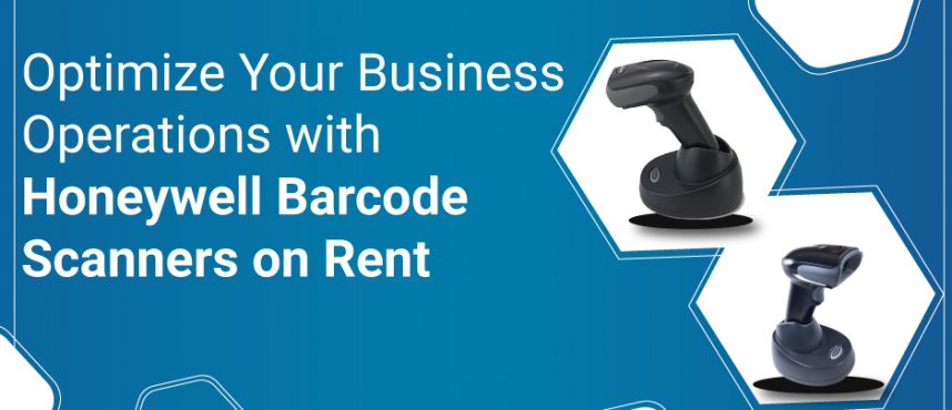 Optimize Your Business Operations with Honeywell Barcode Scanners on Rent