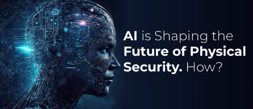 AI is Shaping the Future of Physical Security.