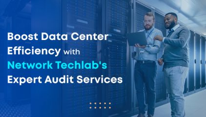 Boost Data Center Efficiency with Network Techlab’s Expert Audit Services