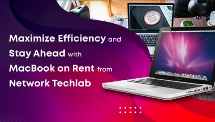 Maximize Efficiency and Stay Ahead with a MacBook on Rent from Network Techlab