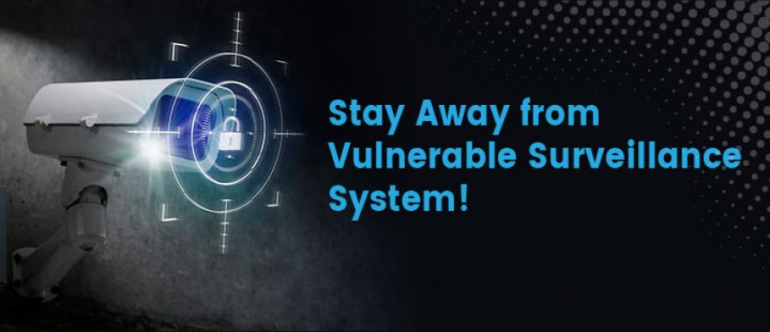 Stay Away from Vulnerable Surveillance System