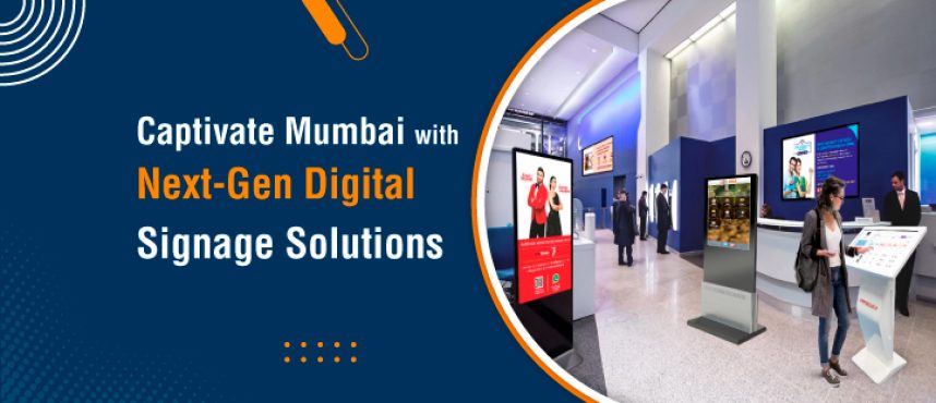 Captivate Mumbai with Next-Gen Digital Signage Solutions