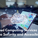 How Cloud Computing Services Enhance Data Security and Accessibility