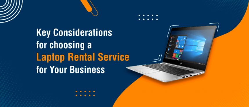 Key Considerations for Choosing a Laptop Rental Service for Your Business