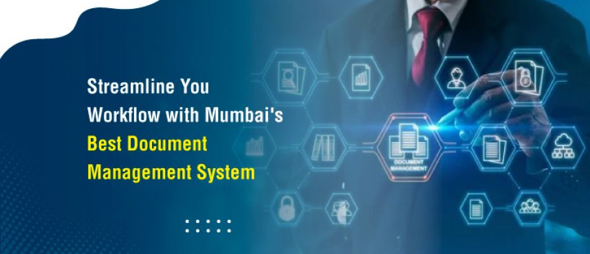 Streamline Your Workflow with Mumbai’s Best DMS