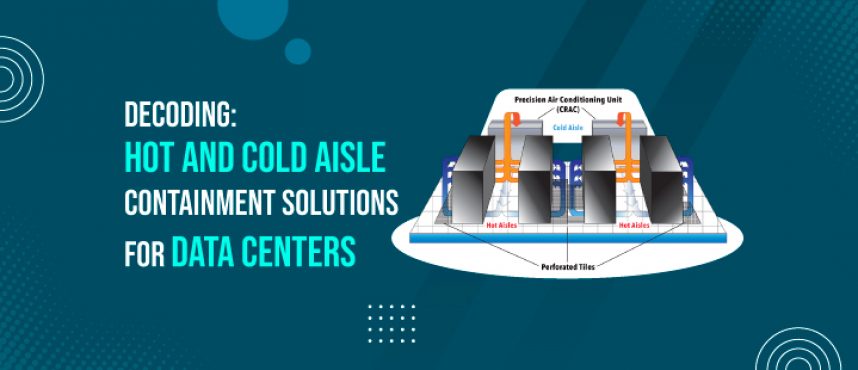 Decoding: Hot and Cold Aisle Containment Solutions for Data Centers