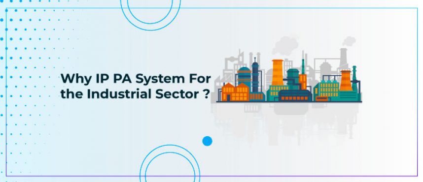 Why IP PA System For the Industrial Sector?