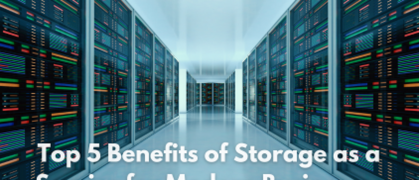 Top 5 Benefits of Storage as a Service for Modern Businesses