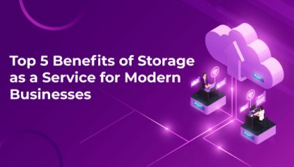 Top 5 Benefits of Storage as a Service for Modern Businesses