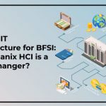 Scalable IT Infrastructure for BFSI: Why Nutanix HCI is a Game-Changer?