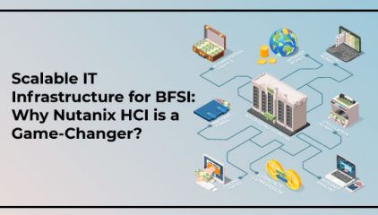 Scalable IT Infrastructure for BFSI: Why Nutanix HCI is a Game-Changer?