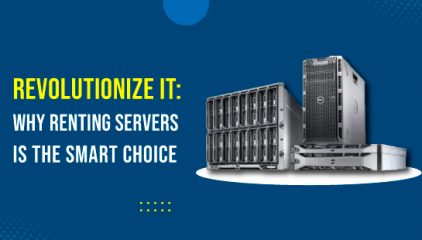 Revolutionize IT: Why Renting Servers is the Smart Choice