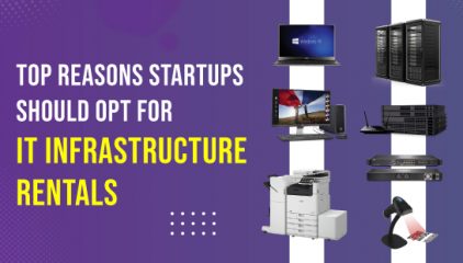 Top Reasons Startups Should Opt for IT Infrastructure Rentals