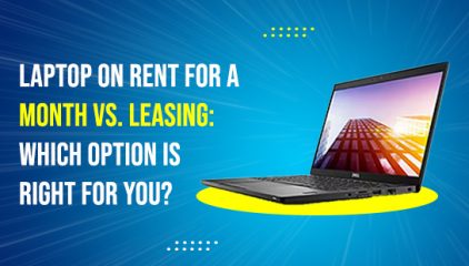 Laptop on Rent for a Month vs. Leasing: Which Option is Right for You?