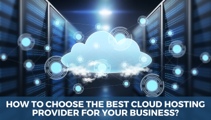 How to Choose the Best Cloud Hosting Provider for Your Business?