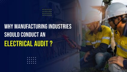 Why Manufacturing Industries Should Conduct an Electrical Audit